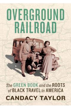Overground Railroad: The Green Book and the Roots of Black Travel in America - Candacy Taylor