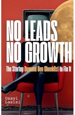 No Leads No Growth: The Startup Demand Gen Checklist to Fix It - Osayi Lasisi
