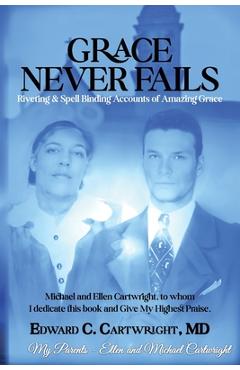 Grace Never Fails: Riveting & Spell Binding Accounts of Amazing Grace - Edward C. Cartwright
