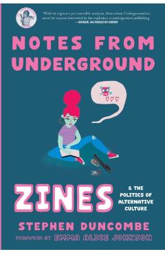 Notes from Underground: Zines and the Politics of Alternative Culture - Stephen Duncombe