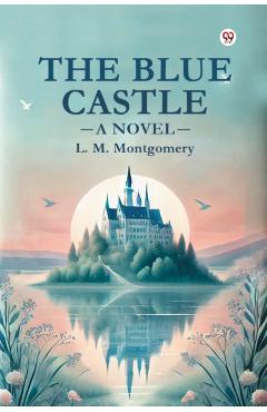 The Blue Castle A Novel - L. M. Montgomery