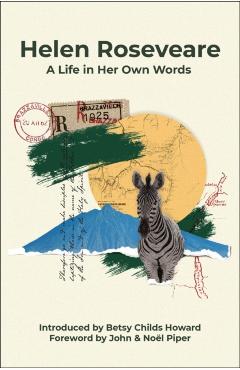 Helen Roseveare: A Life in Her Own Words - Helen Roseveare