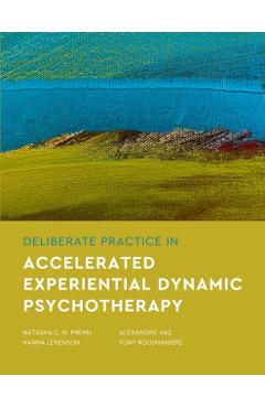 Deliberate Practice in Accelerated Experiential Dynamic Psychotherapy - Natasha C. N. Prenn