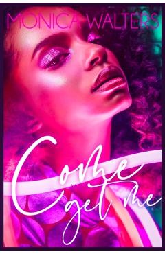 Come and Get Me - Monica Walters