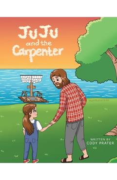 JuJu and the Carpenter - Cody Prater