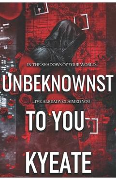 Unbeknownst To You -