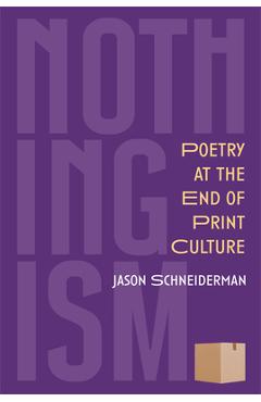 Nothingism: Poetry at the End of Print Culture - Jason Schneiderman