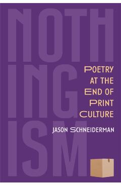 Nothingism: Poetry at the End of Print Culture - Jason Schneiderman