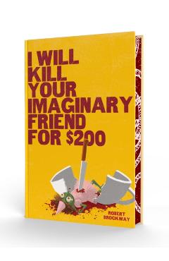 I Will Kill Your Imaginary Friend for $200 - Robert Brockway