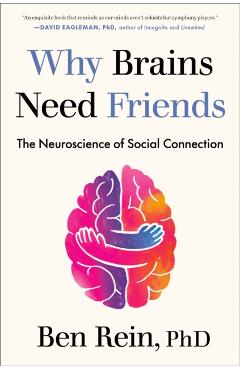 Why Brains Need Friends: The Neuroscience of Social Connection - Ben Rein