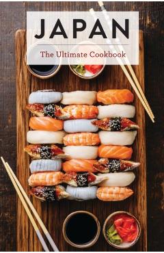Japan: The Ultimate Cookbook (Authentic Japanese Recipes for Every Palate) - Yuto Omura
