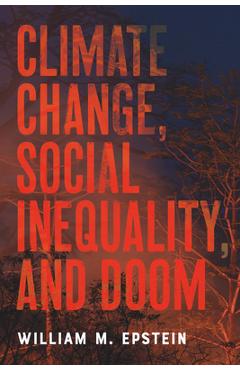Climate Change, Social Inequality, and Doom - William M. Epstein
