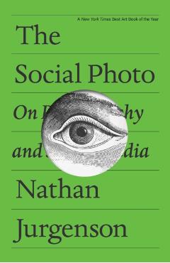 The Social Photo: On Photography and Social Media - Nathan Jurgenson