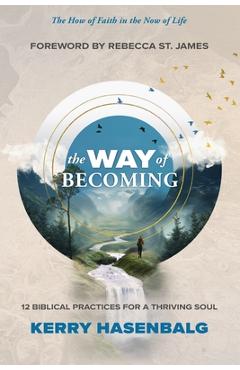 The Way of Becoming: 12 Practices For A Thriving Soul - Kerry Hasenbalg