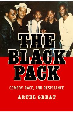 The Black Pack: Comedy, Race, and Resistance - Artel Great