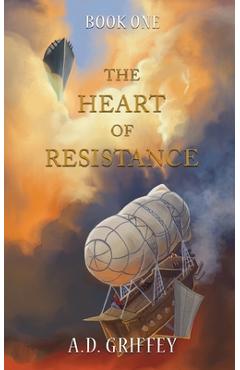 The Heart of Resistance - A. D. Griffey