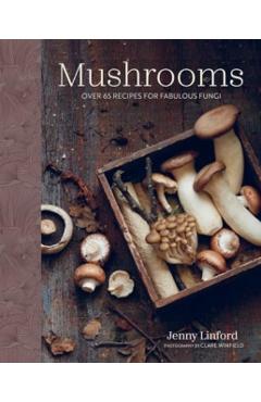 Mushrooms: Over 65 Recipes for Fabulous Fungi - Jenny Linford