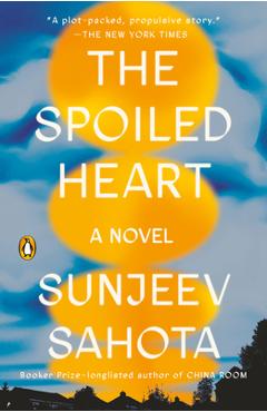 The Spoiled Heart - Sunjeev Sahota