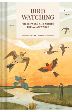 Pocket Nature: Bird-Watching: Press Pause and Admire the Avian World - Andrea Debbink