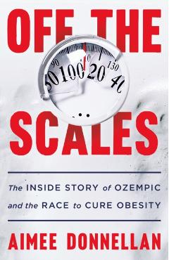Off the Scales: The Inside Story of Ozempic and the Race to Cure Obesity - Aimee Donnellan