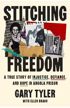 Stitching Freedom: A True Story of Injustice, Defiance, and Hope in Angola Prison - Gary Tyler