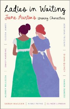 Ladies in Waiting: Jane Austen\'s Unsung Characters - Nikki Payne