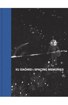 Xu Xiaowei: Spacing Memories - Xu Xiaowei