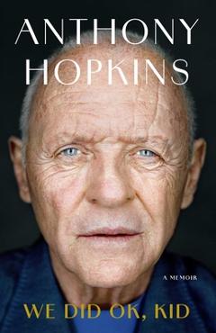 We Did Ok, Kid: A Memoir - Anthony Hopkins