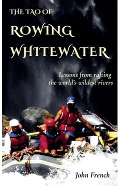 The Tao of Rowing Whitewater - John French