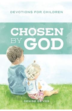 Chosen by God: Devotions for Children - Denise De Vos