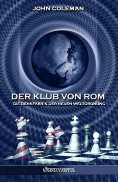 Der Klub von Rom: Die Denkfabrik der Neuen Weltordnung - John Coleman