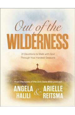 Out of the Wilderness: 31 Devotions to Walk with God Through Your Hardest Seasons: A Devotional - Angela Halili