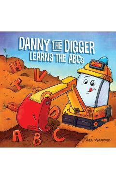 Danny the Digger Learns the ABCs - Aja Mulford