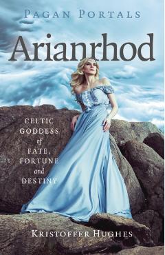 Pagan Portals - Arianrhod: Celtic Goddess of Fate, Fortune and Destiny - Kristoffer Hughes