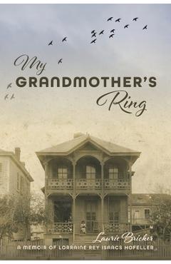 My Grandmother\'s Ring: A Memoir of Lorraine Rey Isaacs Hofeller - Laurie Bricker