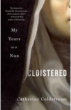 Cloistered: My Years as a Nun - Catherine Coldstream