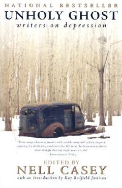 Unholy Ghost: Writers on Depression - Nell Casey
