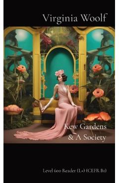 Kew Gardens & A Society: Level 600 Reader (L+) (CEFR B1) - Virginia Woolf