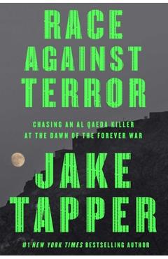 Race Against Terror: Chasing an Al Qaeda Killer at the Dawn of the Forever War - Jake Tapper