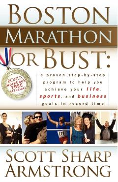 Boston Marathon or Bust: A Proven Step-By-Step Program That Helps You Achieve Your Life, Sports, and Business Goals in Record Time. - Scott S. Armstrong - Imagine 1