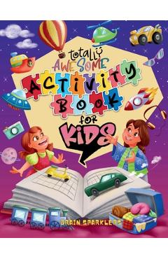 Totally Awesome Activity Book for Kids: Fun Brain Challenging Puzzles - Brain Sparklers