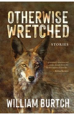 Otherwise Wretched: Stories - William Burtch