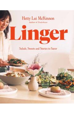 Linger: Salads, Sweets and Stories to Savor: A Cookbook - Hetty Lui Mckinnon