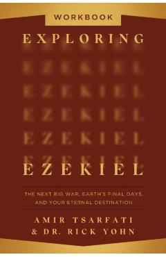 Exploring Ezekiel Workbook: The Next Big War, Earth's Final Days, and Your Eternal Destination - Amir Tsarfati