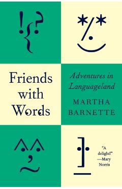 Friends with Words: Adventures in Languageland - Martha Barnette