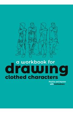 A Workbook for Drawing Clothed Characters: Practise and Improve with Tomfoxdraws - Tom Fox