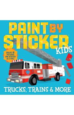 Paint by Sticker Kids: Trucks, Trains & More: Create 10 Pictures One Sticker at a Time! -