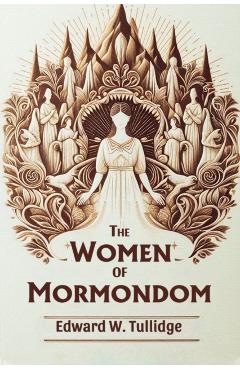 The Women of Mormondom - Edward W. Tullidge