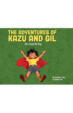 The Adventures of Kazu and Gil: Gil\'s Favorite Day - Jennifer Faus