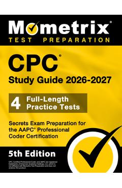 CPC Study Guide 2025-2026 - 4 Full-Length Practice Tests, Secrets Exam Preparation for the AAPC Professional Coder Certification - Matthew Bowling
